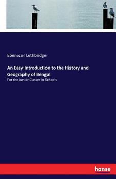 Paperback An Easy Introduction to the History and Geography of Bengal: For the Junior Classes in Schools Book