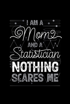 I am a Mom and a Statistician Nothing Scares Me: Blank Lined Journal | Office Notebook | Writing Creativity | Meeting Notes | Documenting Quotes