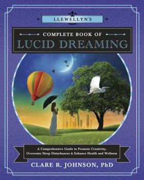 Paperback Llewellyn's Complete Book of Lucid Dreaming: A Comprehensive Guide to Promote Creativity, Overcome Sleep Disturbances & Enhance Health and Wellness Book