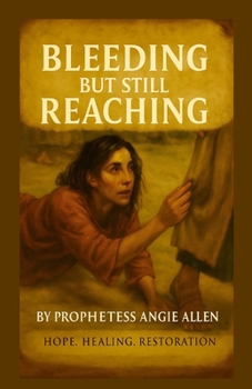 Paperback Bleeding But Still Reaching: A Prophetic Teaching of Healing, Faith, and Wholeness Book