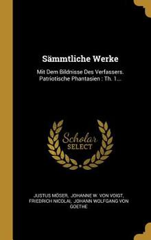 Hardcover S?mmtliche Werke: Mit Dem Bildnisse Des Verfassers. Patriotische Phantasien: Th. 1... [German] Book