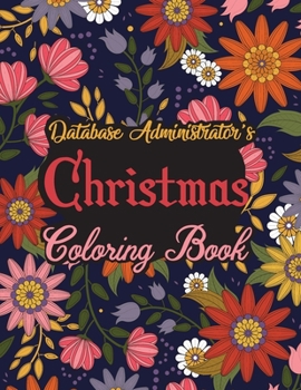 Paperback Database Administrator's Christmas Coloring Book: This Coloring Book Helps Reduce Stress, Relieve Anxiety, Spark Creativity and More. Male/Female Data Book