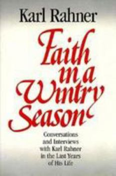 Hardcover Faith in a Wintry Season: Conversations & Interviews with Karl Rahner in the Last Years of His Life Book