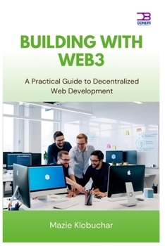 Building with Web3: A Practical Guide to Decentralized Web Development