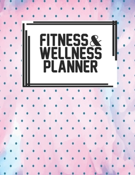 Fitness & Wellness Planner: Fitness & Wellness Gym Workout Training Diet Record Progress Self Care Planner Tracker