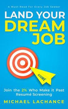 Paperback Land Your Dream Job: Join the 2% Who Make it Past Resumé Screening Book