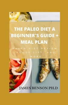 Paperback The Paleo Diet A Beginner's Guide + Meal Plan: Paleo Diet Review, Foods List, And More Book