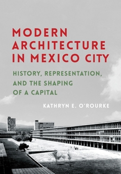 Hardcover Modern Architecture in Mexico City: History, Representation, and the Shaping of a Capital Book