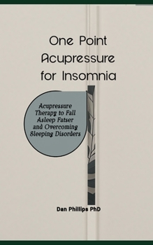 Paperback One Point Acupressure for Insomnia: Acupressure Therapy to Fall Asleep Fatser and Overcoming Sleeping Disorders Book