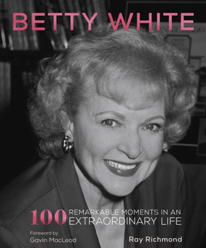 Paperback Betty White: 100 Remarkable Moments in an Extraordinary Life Book