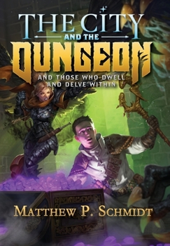 The City and the Dungeon: And Those who Dwell and Delve Within - Book #1 of the City and the Dungeon