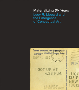Hardcover Materializing Six Years: Lucy R. Lippard and the Emergence of Conceptual Art Book