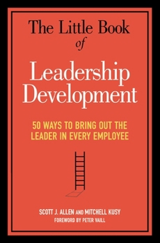 Paperback The Little Book of Leadership Development: 50 Ways to Bring Out the Leader in Every Employee Book