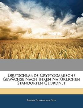 Deutschlands cryptogamische Gewächse nach ihren natürlichen Standorten geordnet