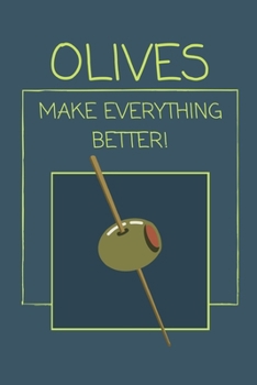 Olives Make Everything Better!: Funny Lined Notebook / Journal for Men and Women