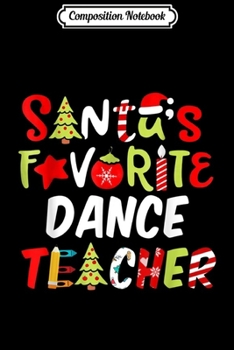 Composition Notebook: Santa's Favorite Dance Teacher Funny Christmas Gift  Journal/Notebook Blank Lined Ruled 6x9 100 Pages