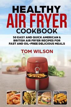 Paperback Healthy Air Fryer Cookbook: 50 Easy and Quick American & British Air Fryer Recipes for Fast and Oil-Free Delicious Meals Book