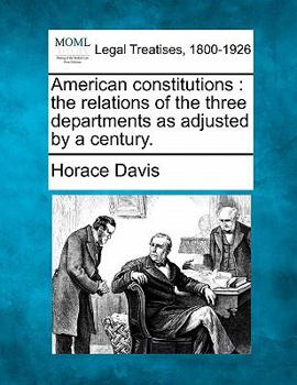 Paperback American Constitutions: The Relations of the Three Departments as Adjusted by a Century. Book