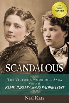 Paperback Scandalous, the Victoria Woodhull Saga, Volume Two: Fame, Infamy, and Paradise Lost Book