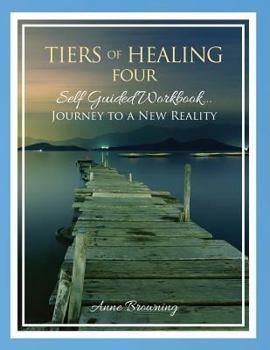 Paperback Tiers of Healing IV Self Guided Workbook...Journey to a New Reality Book
