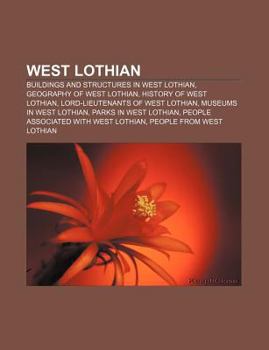 Paperback West Lothian: Buildings and Structures in West Lothian, Geography of West Lothian, History of West Lothian, Lord-Lieutenants of West Book