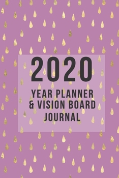 2020 Year Planner and Vision Board Journal: Design your perfect year using the Law of Attraction - monthly and weekly view to a page