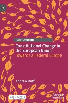 Hardcover Constitutional Change in the European Union: Towards a Federal Europe Book