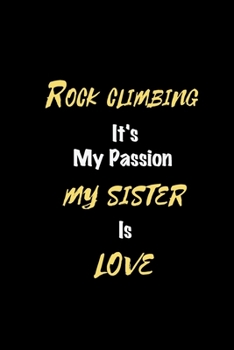 Paperback Rock climbing It's my passion My Sister Is Love: Perfect quote Journal Diary Planner, Elegant Rock climbing Notebook Gift for Kids girls Women and Men Book