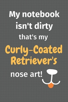 Paperback My notebook isn't dirty that's my Curly-Coated Retriever's nose art: For Curly-Coated Retriever Dog Fans Book