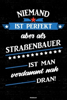 Paperback Niemand ist perfekt aber als Stra?enbauer ist man verdammt nah dran! Notizbuch: Stra?enbauer Journal DIN A5 liniert 120 Seiten Geschenk [German] Book