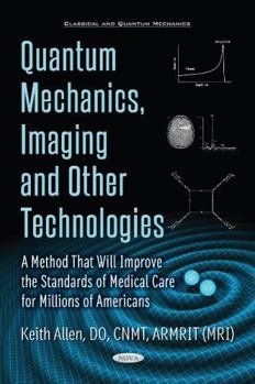 Paperback Quantum Mechanics, Imaging and Other Technologies: A Method That Will Improve the Standards of Medical Care for Millions of Americans (Classical and Quantum Mechanics) Book