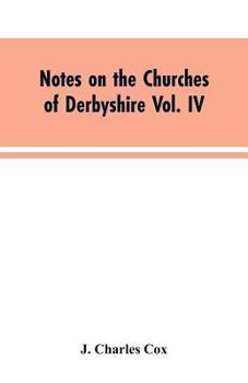 Paperback Notes on the Churches of Derbyshire Vol. IV . The Hundred of Morleston and Litchurch: and General Supplement Book