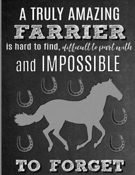 A Truly Amazing Farrier Is Hard To Find, Difficult To Part With And Impossible To Forget: Thank You Appreciation Gift for Horse Farrier, Anvil, Blacksmith, Horseshoer: Notebook - Journal - Diary for W