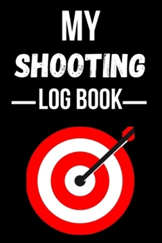 Paperback My Shooting Log Book: Shooters Data Book / Long Range Shooting Data Book / Shooting Record Book / Handloading Books Book