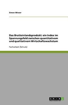Paperback Das Bruttoinlandsprodukt: ein Index im Spannungsfeld zwischen quantitativem und qualitativem Wirtschaftswachstum [German] Book