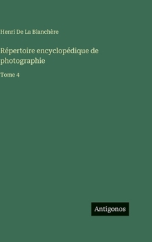 Répertoire encyclopédique de photographie: Tome 4