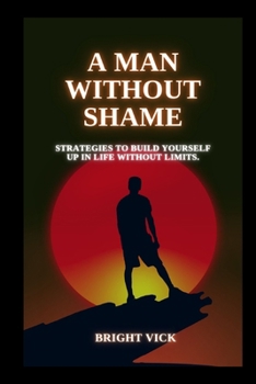 Paperback A man without shame: strategies to build yourself up in life without limits. Book