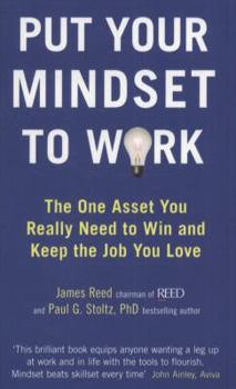 Paperback Put Your Mindset to Work: The One Asset You Really Need to Win and Keep the Job You Love. by James Reed and Paul G. Stoltz Book