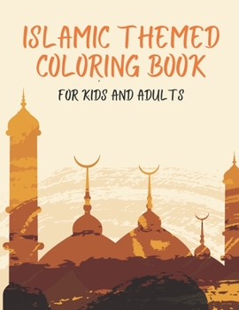Islamic Themed Coloring Book For Kids and Adults: Ramadan Activities For Children, Toddlers all Boys and Girls! Color Mosques, Ramadan Decorations, Lanterns and Symbols! Islamic Coloring Book!