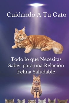 Cuidando A Tu Gato: Todo lo que Necesitas Saber para una Relación Felina Saludable