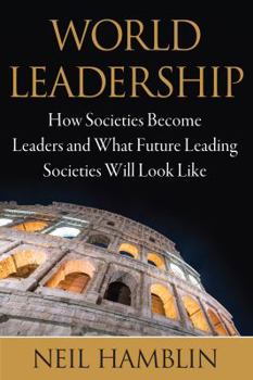 Hardcover World Leadership: How Societies Become Leaders and What Future Leading Societies Will Look Like Book