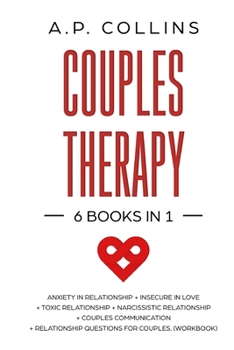 Paperback Couples Therapy: 6 books in 1: Anxiety in Relationship + Insecure in Love + Toxic Relationship + Narcissistic Relationship + Couples Co Book