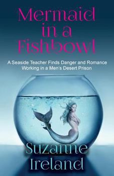 Paperback Mermaid in a Fishbowl: Seaside Teacher finds Danger and Romance Working in a Men's Desert Prison Book