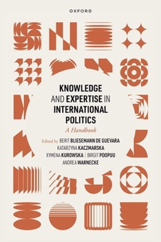 Hardcover Knowledge and Expertise in International Politics: A Handbook Book