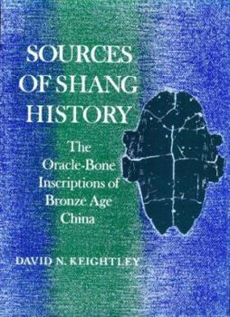 Paperback Sources of Shang History: The Oracle-Bone Inscriptions of Bronze Age China Book