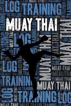 Muay Thai Training Log and Diary: Muay Thai Training Journal and Book For Practitioner and Coach - Muay Thai Notebook Tracker