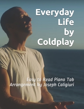 Paperback Everyday Life by Coldplay: Easy to Read Piano Tab Arrangement by Joseph Caligiuri Book