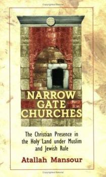 Narrow Gate Churches: The Christian Presence in the Holy Land Under Muslim and Jewish Rule