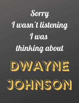 Sorry I wasn't listening I was  thinking about Dwayne Johnson: Notebook/Journal/Diary for all girls/teens who are fans of Dwayne Johnson. | 80 black lined pages | A4 | 8.5x11 inches