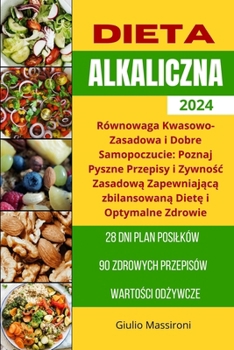 Dieta Alkaliczna: Równowaga Kwasowo-Zasadowa i Dobre Samopoczucie: Poznaj Pyszne Przepisy i Zywnośc Zasadową Zapewniając&